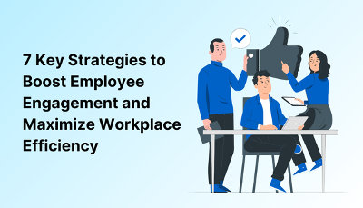 7 Key Strategies to Boost Employee Engagement and Maximize Workplace Efficiency