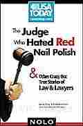 The Judge Who Hated Red Nail Polish: And Other Crazy But True Stories of Law and Lawyers