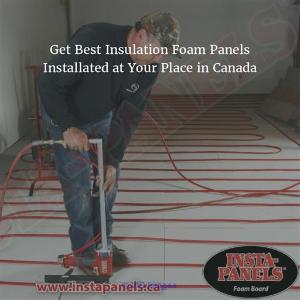 Get Best Insulation Foam Panels Installed at Your Place in Canada