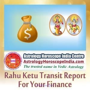 Rahu Ketu Transit Report for your Finance