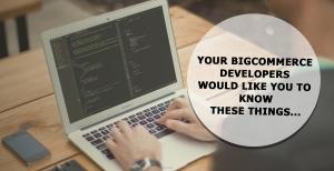 Your Bigcommerce Developers Would like You to Know These Things