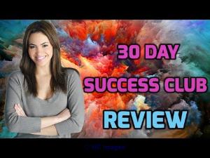 WHAT IS 30 DAY SUCCESS? AND IS THE 30 DAY SUCCESS CLUB REAL?