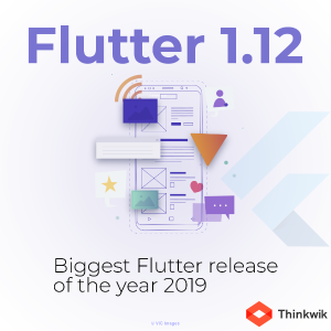 Flutter 1.12 Biggest Flutter release of the year 2019