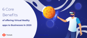 6 Ways Businesses can Enrich Experiences with Virtual Reality Apps in