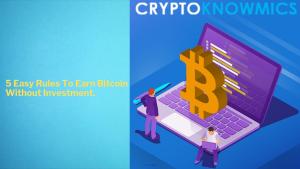 5 Easy Rules To Earn Bitcoin Without Investment.