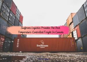 Swiftrans Logistics Provides The Best Temperature-Controlled Freight