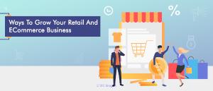 Ways To Grow Your Retail And ECommerce Business | Canada | X-Byte