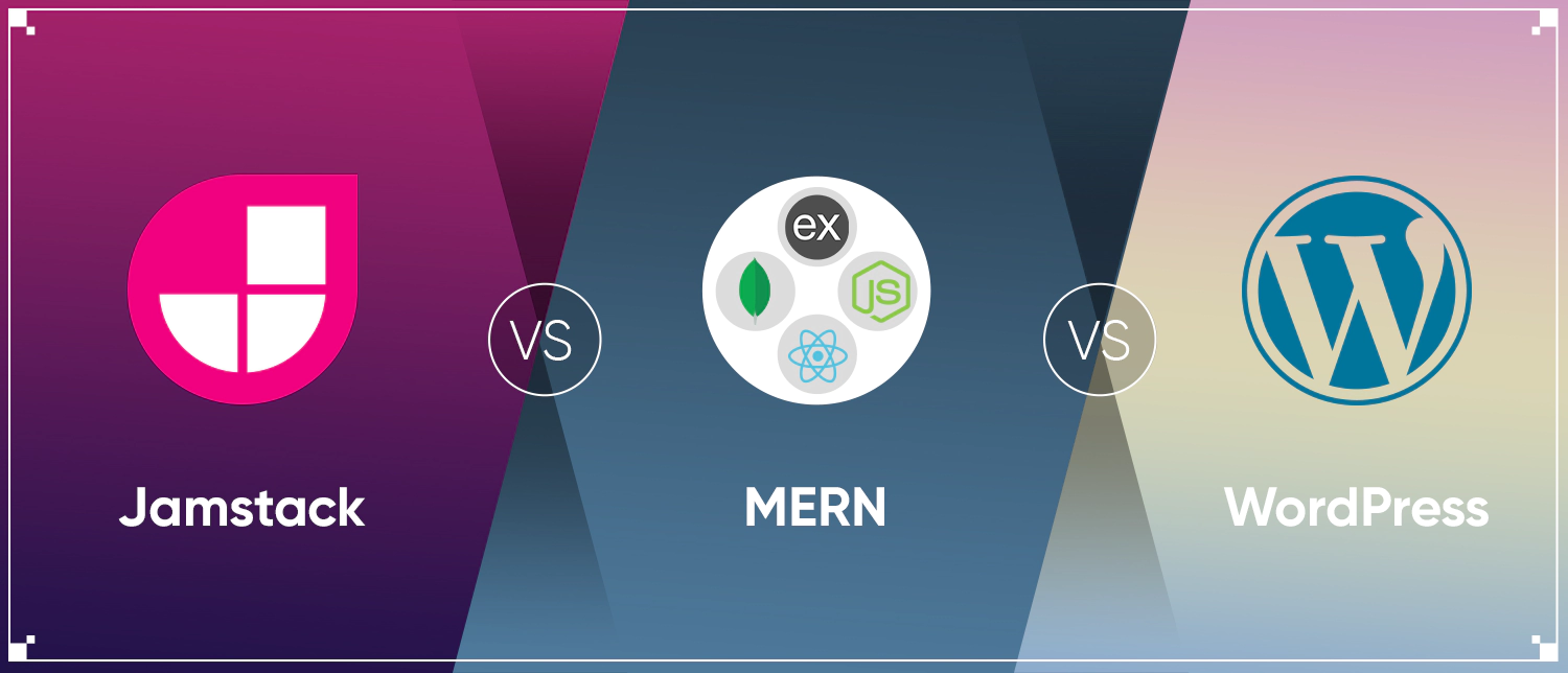 Jamstack Vs MERN Vs WordPress