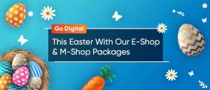 Go Digital This Easter With Our E-Shop and M-Shop Packages | X-Byte