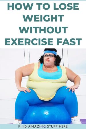 How To Lose Weight Without Exercise Fast