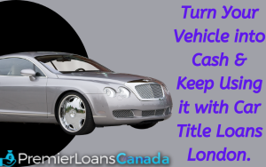 Turn Your Vehicle into Cash with Car Title Loans London