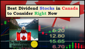 Best Dividend Stocks in Canada to Consider Right Now