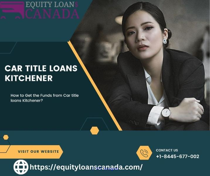 How to Get the Funds from Car title loans Kitchener?