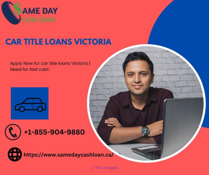 Apply Now for car title loans Victoria | Need for fast cash