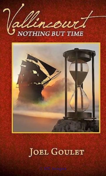 Vallincourt: Nothing But Time a novel by Joel Goulet