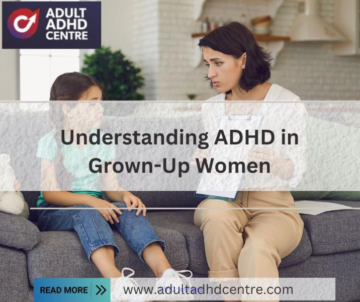 Understanding ADHD in Grown-Up Women